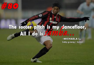 The Soccer Pitch Is My Dancefloor, All I Do is Samba ” - Michaela L ...