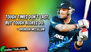 Tough Times Dont Last by brendon-mccullum Picture Quotes