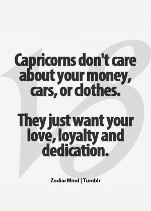 Capricorns don't care about your money, cars, or clothes. They just ...