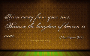 ... From Your Sins Because The Kingdom Of Heaven Is Near. ~ Bible Quote