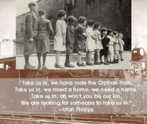 Utah Phillips: The Orphan Train movement constitutes, perhaps, the ...