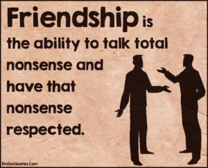 ... ability to talk total nonsense and have that nonsense respected