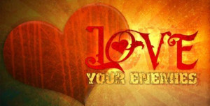 LOVE'+Your+'ENEMIES'!+Matthew+5+verses+43-45,+Romans+12+verse+17 ...
