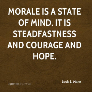 Morale Is A State Of Mind. It Is Steadfastness And Courage And Hope ...