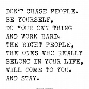 Girly-Girl-Graphics Life Quote: Will Smith Quote - Don't chase people ...