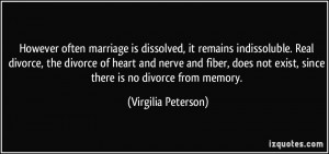 ... not exist, since there is no divorce from memory. - Virgilia Peterson