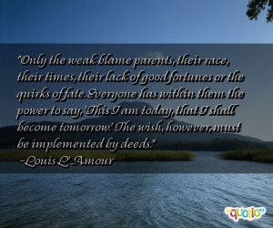 Only the weak blame parents, their race, their times, their lack of ...