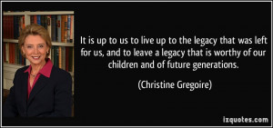 ... worthy of our children and of future generations. - Christine Gregoire