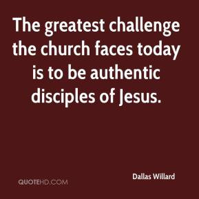 dallas-willard-quote-the-greatest-challenge-the-church-faces-today-is ...