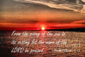 Psalm 113:3 From the rising of the sun to its setting let the name of ...
