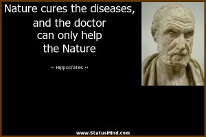 diseases, and the doctor can only help the Nature - Hippocrates Quotes ...