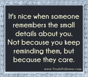 If someone truly and sincerely cares about you , Keep Reminding Quotes