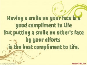 Having a smile on your face is a good compliment to Life...