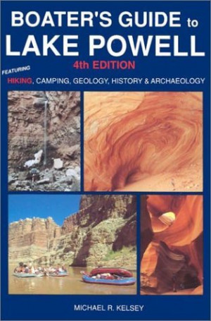 Boater's Guide to Lake Powell: Featuring Hiking, Camping, Geology ...