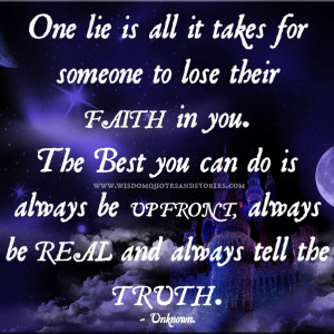 ... do is always be upfront, always be real and always tell the truth