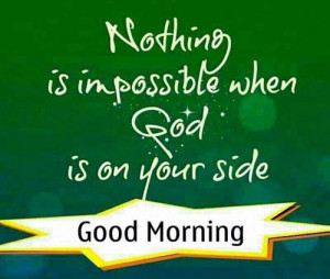 good-morning-quotes-nothing-is-impossible-when-god-is-on-your-side