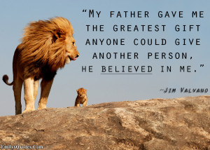 ... Gift Anyone Could Give Another Person He Believed In Me - Father Quote