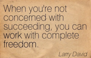 http://quotespictures.com/great-work-quote-by-larry-david-when-youre ...