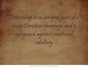 ... truly Christian marriage and a safeguard against emotional adultery