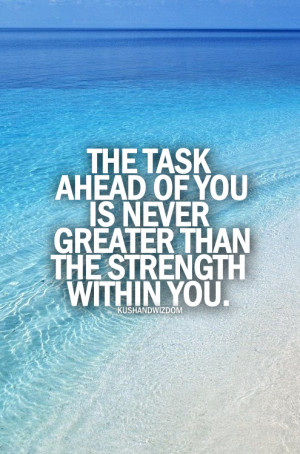 The #task ahead of you is never greater than the #strength within you.