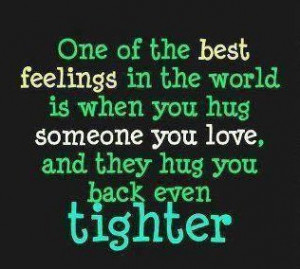 ... Is When You Hug Someone You Love, And They Hug You Back Even Tighter