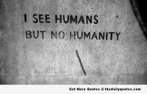 Humanity Quotes No humanity