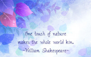 One touch of nature makes the whole world kin – William Shakespeare