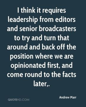 Andrew Marr - I think it requires leadership from editors and senior ...