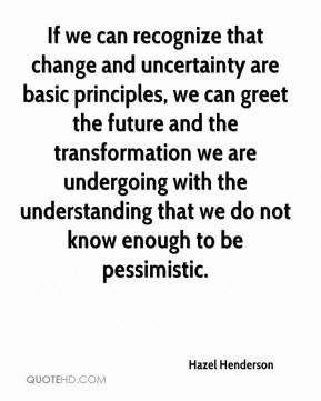 change and uncertainty are basic principles, we can greet the future ...