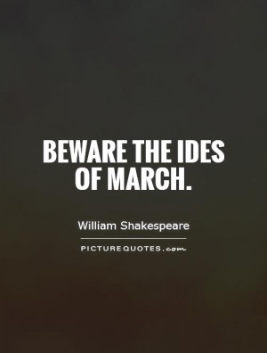 Beware the ides of March Picture Quote #1