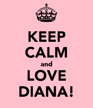 KEEP CALM and LOVE DIANA!