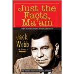 ... the Facts, Ma'Am: The Authorized Biography of Jack Webb book cover
