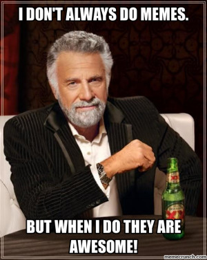 Generate a meme using The Most Interesting Man In The World