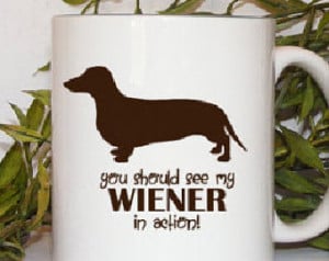 Funny Mug Wiener dog You Should see my Wiener in action Dachshund ...