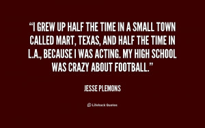 grew up half the time in a small town called Mart, Texas, and half ...