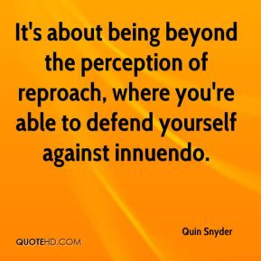 It's about being beyond the perception of reproach, where you're able ...
