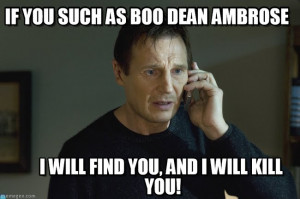 Will Find You : If You Such As Boo Dean Ambrose, I Will Find You ...