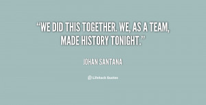 quote-Johan-Santana-we-did-this-together-we-as-a-32108.png