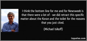 for me and for Newsweek is that there were a lot of - we did retract ...