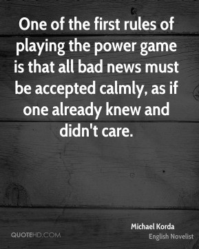 One of the first rules of playing the power game is that all bad news ...