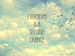 Every day is a second chance. Quote