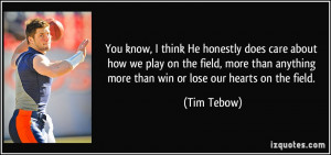 You know, I think He honestly does care about how we play on the field ...