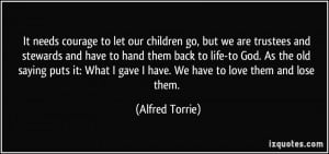 It needs courage to let our children go, but we are trustees and ...