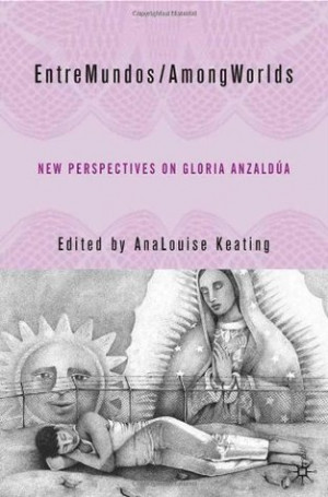 ... AmongWorlds: New Perspectives on Gloria Anzaldúa” as Want to Read