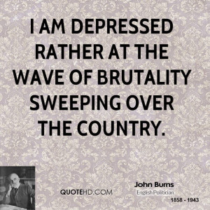... depressed rather at the wave of brutality sweeping over the country