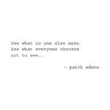 ... everyone chooses not to see patch adams more quotes movie patch adams