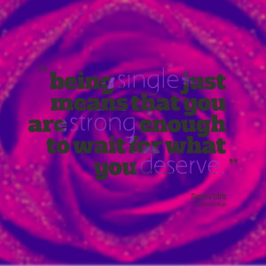 Quotes Picture: being single just means that you are strong enough to ...
