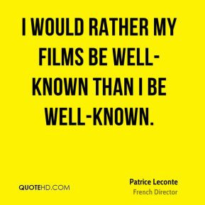 Patrice Leconte - I would rather my films be well-known than I be well ...