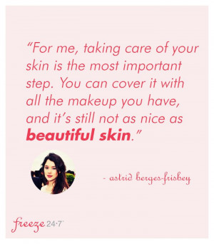 ... nice as beautiful skin.” - Astrid Berges-Frisbey #skincare #quotes
