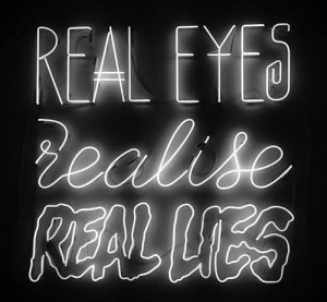 Real Eyes Realize Real Lies Quote